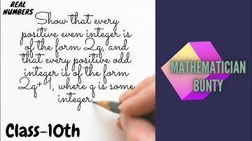 Show that every positive even integer is of the form 2q, and that every positive odd integer is ...
