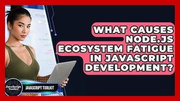 What Causes Node.js Ecosystem Fatigue In JavaScript Development? - JavaScript Toolkit