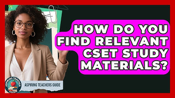 How Do You Find Relevant CSET Study Materials? - Aspiring Teacher Guide