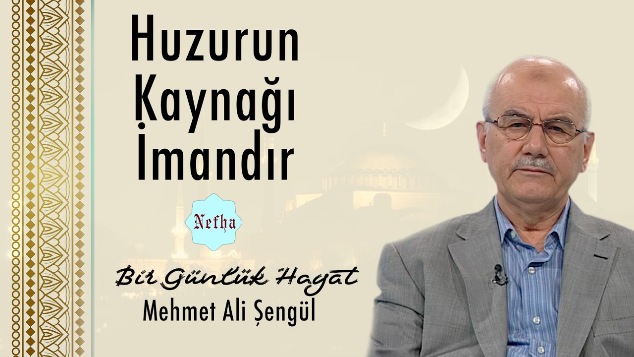 Huzurun Kaynağı İmandır | Bir Günlük Hayat 5 | Mehmet Ali Şengül