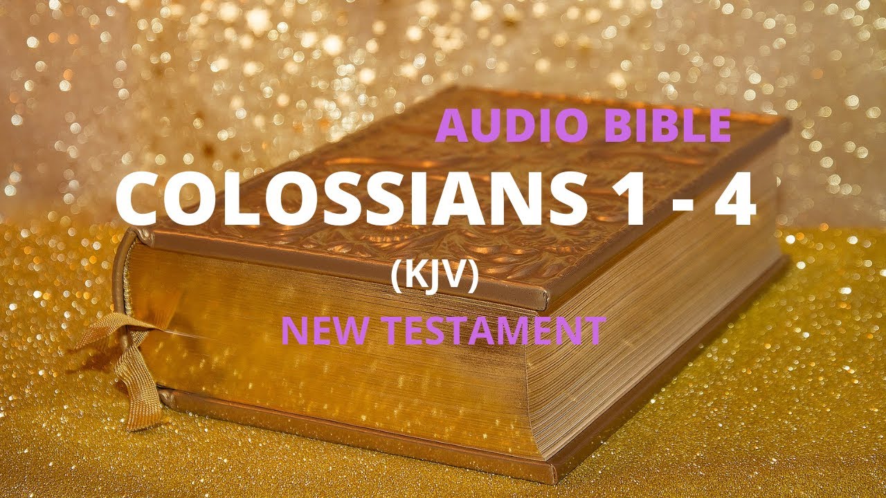 The Holy Bible Audio: Colossians 1- 4 KJV - YouTube