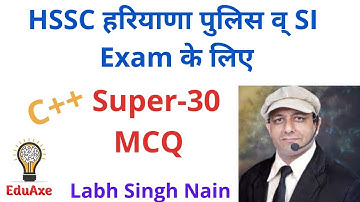 TOP 30 C++ MCQs  for HSSC Haryana Police & SI Exam || C++ Language MCQs || Labh Singh Nain | #EduAxe