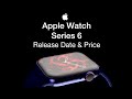 Apple Watch 6 Release Date and Price – Watch Series 6 Launch Last Summary