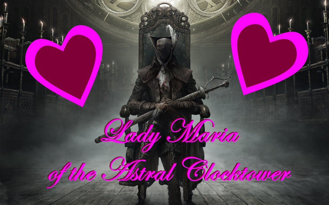 Bloodborne - Lady Maria, my heart belongs to thee!