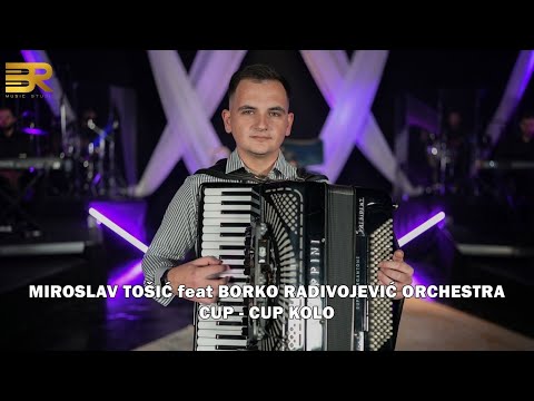 MIROSLAV TOŠIĆ feat BORKO RADIVOJEVIĆ ORCHESTRA - CUP CUP KOLO