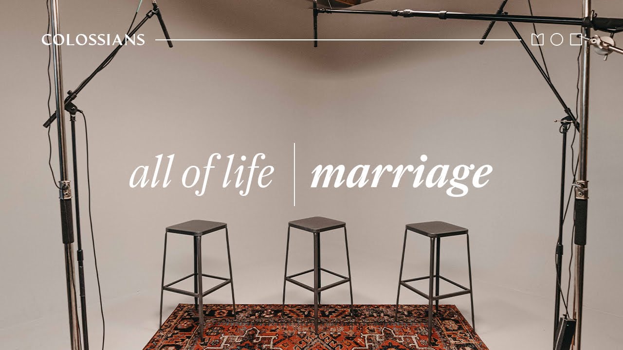 COLOSSIANS ? all of life as it relates to marriage