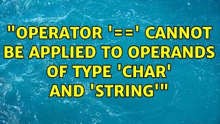 "Operator '==' cannot be applied to operands of type 'char' and 'string'" (3 Solutions!!)