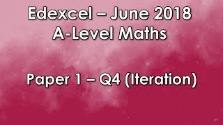 Edexcel A-Level Maths June 2018: Paper 1 - Q4 (Iteration)