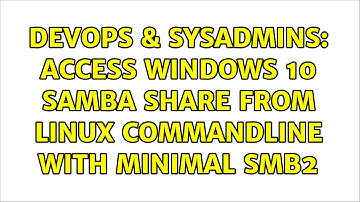 DevOps & SysAdmins: Access Windows 10 Samba Share from Linux commandline with minimal SMB2