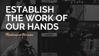 Video thumbnail of "Establish the Work of Our Hands - Redeemer version"
