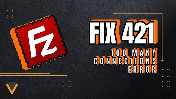 How to Fix Filezilla 421 Too Many Connections Error - Scalacube