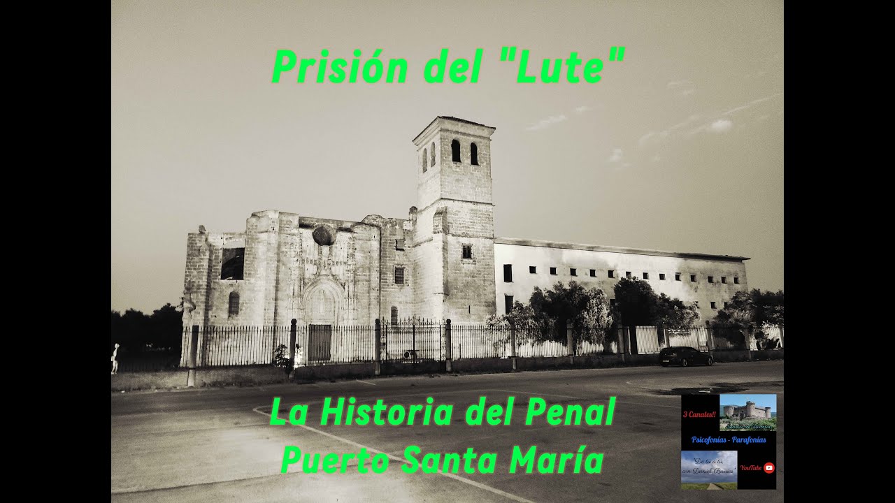PRISIÓN del LUTE - La HISTORIA del PENAL PUERTO SANTA MARÍA