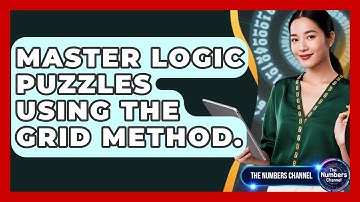 Master Logic Puzzles Using The Grid Method. - The Numbers Channel