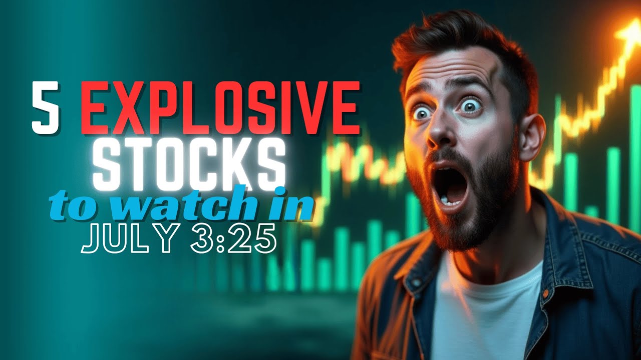 5 Explosive Stocks to Watch in July 2025 Big Breakouts Coming