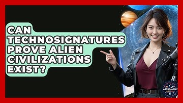 Can Technosignatures Prove Alien Civilizations Exist? - Astronomy Made Simple