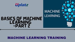 Information Basics of Machine Learning - part 2 | Machine Learning Certification Training | ML Concepts | Uplatz News