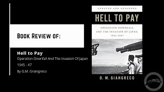 Book Review of: Hell to Pay - Operation Downfall and the Invasion of Japan 1945-47 Content