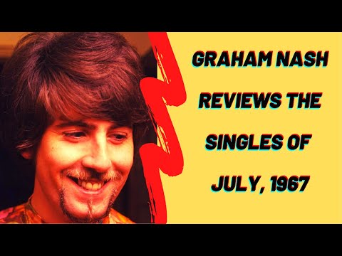 Graham Nash Reviews the Singles of July, 1967