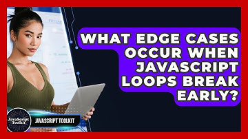 What Edge Cases Occur When JavaScript Loops Break Early? - JavaScript Toolkit
