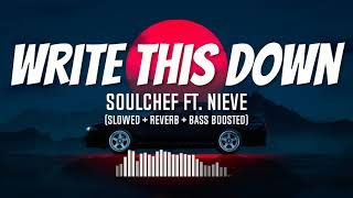 SoulChef - Write This Down ft. Nieve (Slowed + Reverb + Bass Boosted To Perfection) (Tiktok Song)