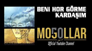 Video thumbnail of "Moğollar - Beni Hor Görme Kardaşım (Moğollar94) [© 2018 Soundhorus]"