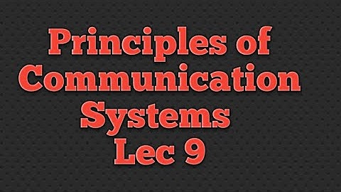 Principles of Communication Systems Lec# 9