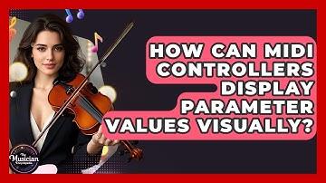 How Can MIDI Controllers Display Parameter Values Visually? - The Musician Encyclopedia