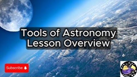 Tools of Astronomy - Lesson Overview Key Concepts Discussion Study Tool - Audio