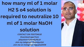 how many ml of 1 molar H2 S o4 solution is required to neutralize 10 ml of 1 molar NaOH solution
