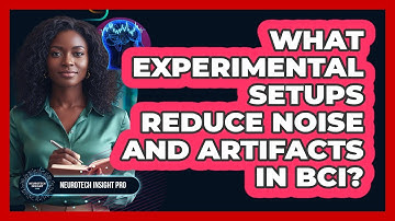What Experimental Setups Reduce Noise And Artifacts In BCI?