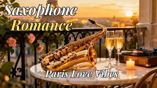 Saxophone Vibes 🎷 Romantic Instrumental Music in Paris for Relaxation &amp; Love