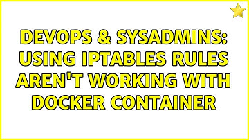 DevOps & SysAdmins: Using iptables rules aren