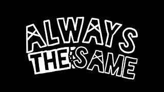 Always the Same - Don&#39;t Give Up