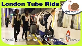 London Underground Tube Ride | Heathrow Terminal 5 To Piccadilly Circus | Piccadilly Line | Slow TV