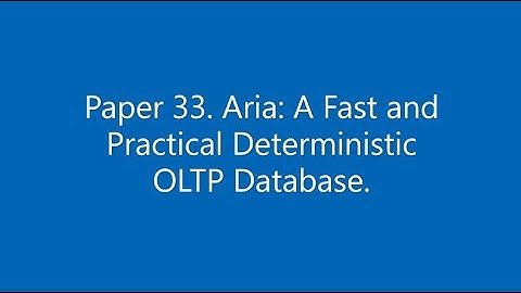 Paper #33. Aria: A Fast and Practical Deterministic OLTP Database.
