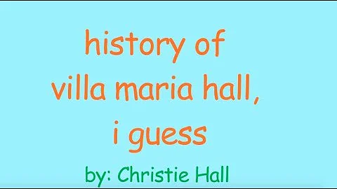 history of villa maria hall, i guess