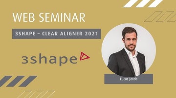 3Shape – Clear Aligner 2021 mit Referent Lucas Jacob von 3Shape