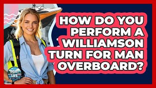 How Do You Perform A Williamson Turn For Man Overboard? - Boat Life Masters