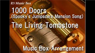 1000 Doors (Spooky's Jumpscare Mansion Song)/The Living Tombstone [Music Box]