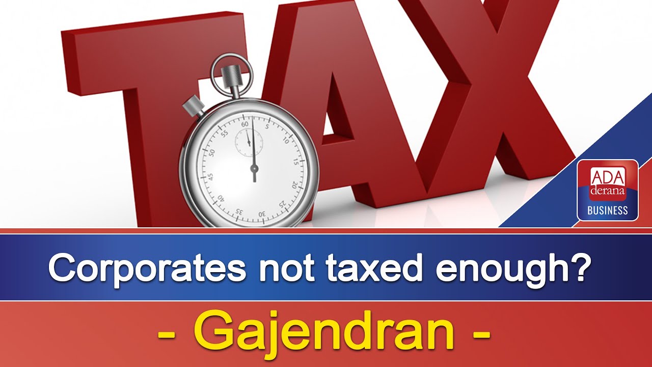 Corporates not taxed enough? Gajendran YouTube