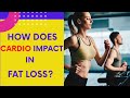 HOW DOES CARDIO IMPACT IN FAT LOSS?
