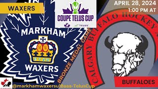 Telus Cup - Bronze Medal Game | U18 AAA Markham Waxers vs Calgary Buffaloes | April 28, 2024