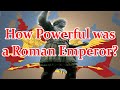 How Powerful was a Roman Emperor?