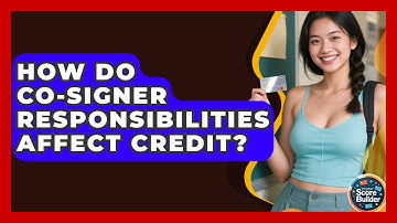 How Do Co-signer Responsibilities Affect Credit? - Student Score Builder
