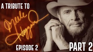 A Tribute To Merle Haggard : EPISODE 2 - Part TWO