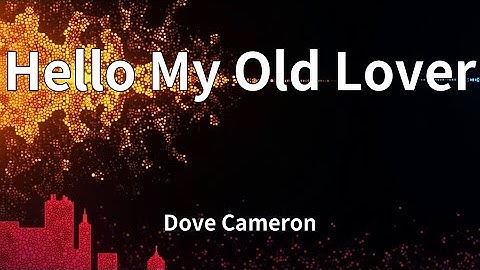 Dove Cameron - Hello My Old Lover (Lyrics)