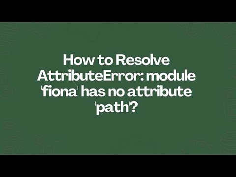 How to Resolve AttributeError: module 'fiona' has no attribute 'path'?