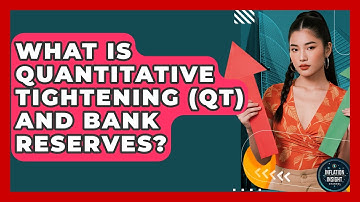 What Is Quantitative Tightening (QT) And Bank Reserves? - Inflation Insight Channel