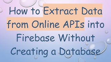 How to Extract Data from Online APIs into Firebase Without Creating a Database