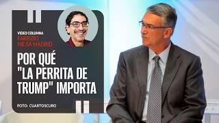 Por qué "La Perrita de Trump" importa. Por Fabrizio Mejía Madrid